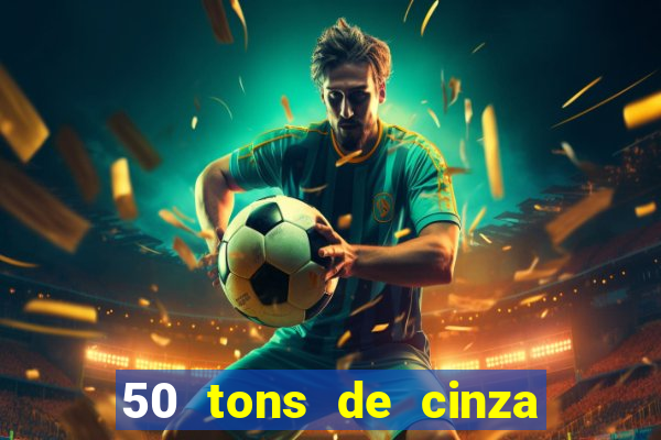 50 tons de cinza filme completo drive