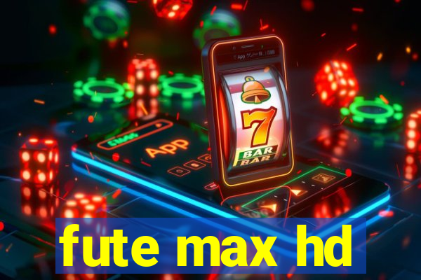 fute max hd