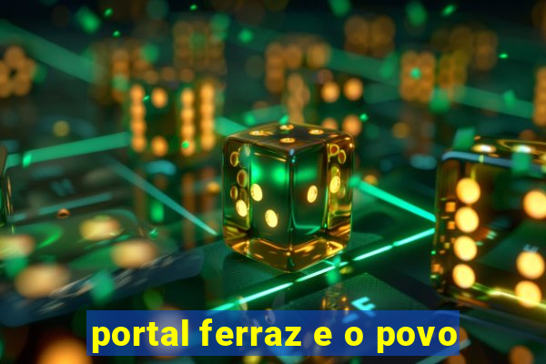 portal ferraz e o povo