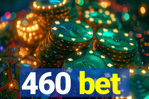 460 bet