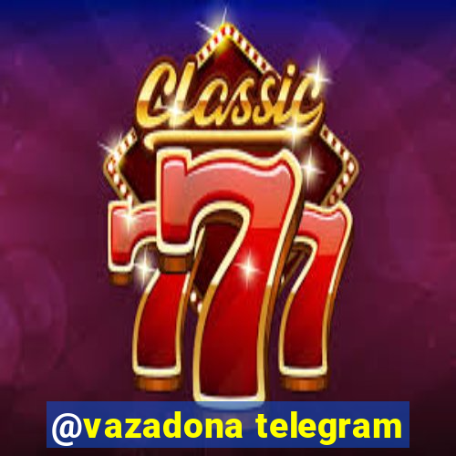 @vazadona telegram