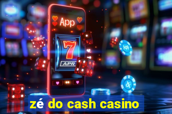 zé do cash casino