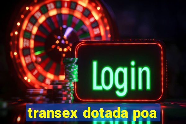 transex dotada poa