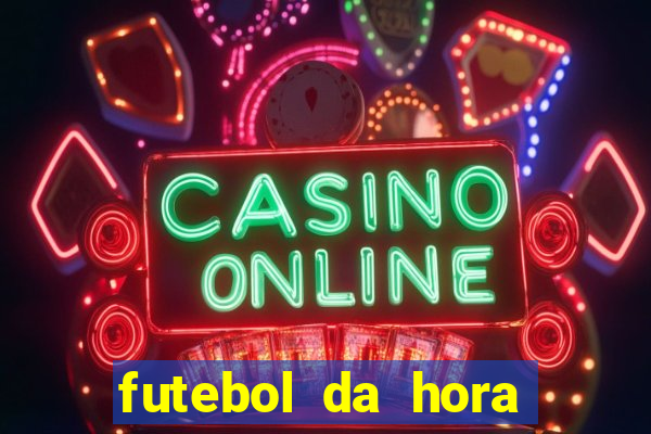 futebol da hora 3.7 ao vivo