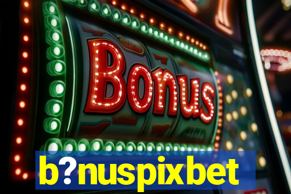 b?nuspixbet