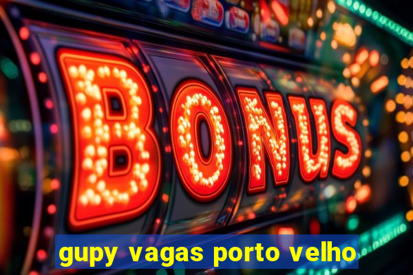 gupy vagas porto velho