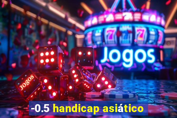 -0.5 handicap asiático