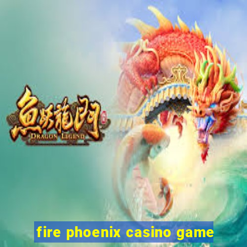 fire phoenix casino game