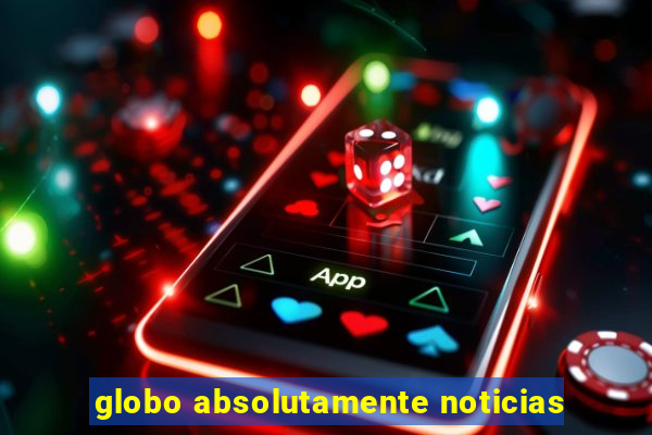 globo absolutamente noticias