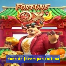 dono da jovem pan fortuna