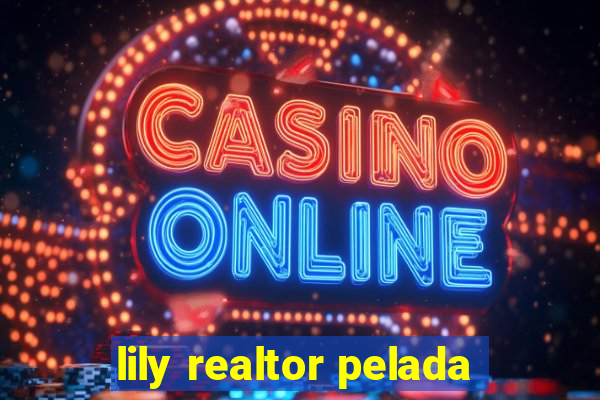 lily realtor pelada