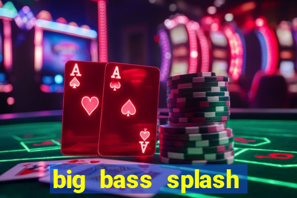 big bass splash melhor horário para jogar