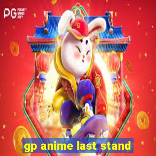 gp anime last stand