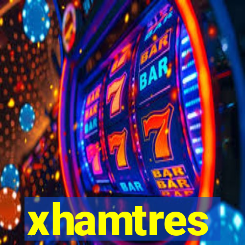 xhamtres