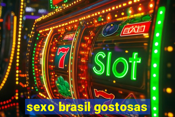 sexo brasil gostosas