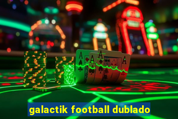 galactik football dublado