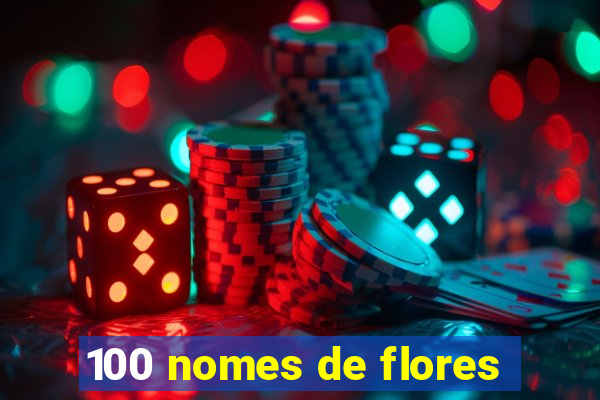 100 nomes de flores