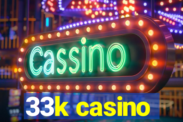 33k casino