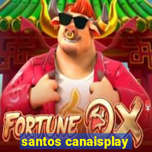 santos canaisplay