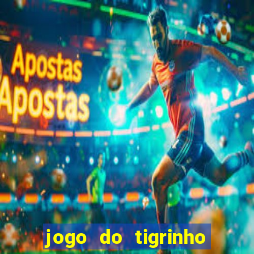 jogo do tigrinho sem deposito