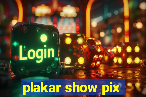 plakar show pix