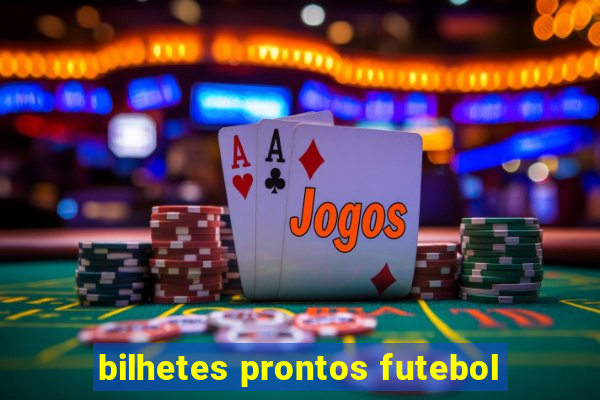 bilhetes prontos futebol