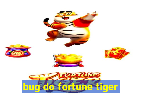 bug do fortune tiger