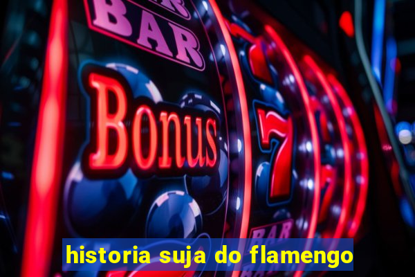 historia suja do flamengo