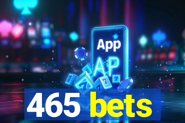 465 bets