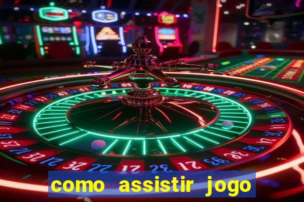 como assistir jogo sem delay