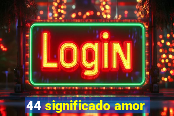 44 significado amor