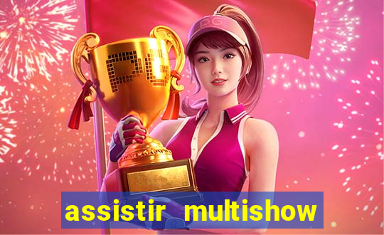 assistir multishow ao vivo online