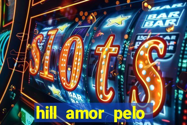 hill amor pelo jogo online