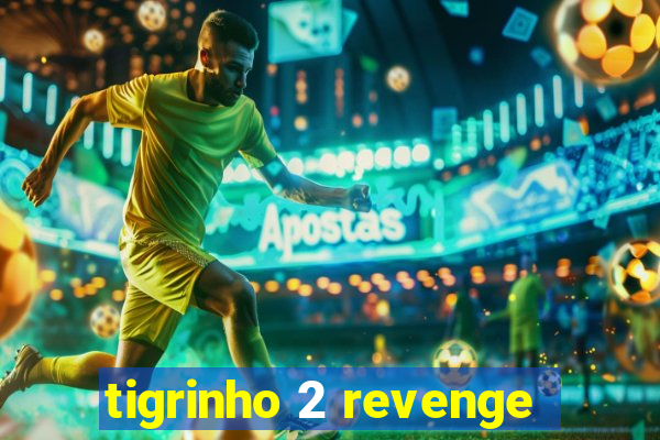 tigrinho 2 revenge