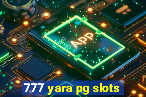 777 yara pg slots