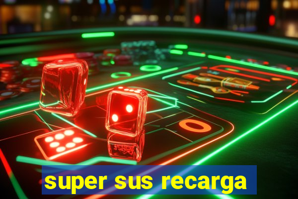 super sus recarga