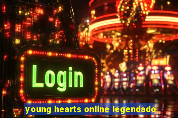 young hearts online legendado