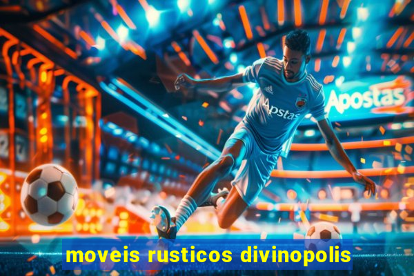 moveis rusticos divinopolis