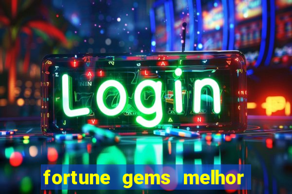 fortune gems melhor horário para jogar