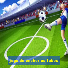 jogo de encher os tubos