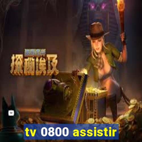 tv 0800 assistir