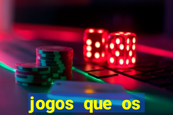 jogos que os famosos jogam para ganhar dinheiro