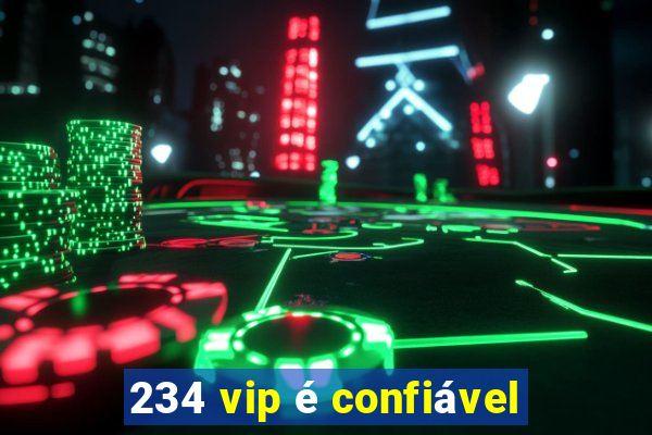 234 vip é confiável