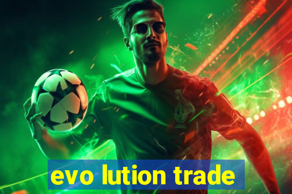 evo lution trade