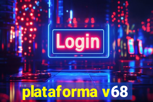 plataforma v68