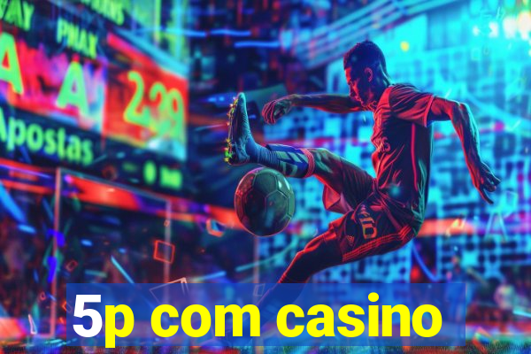 5p com casino