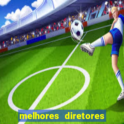 melhores diretores de futebol