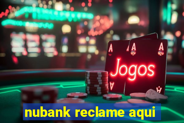 nubank reclame aqui