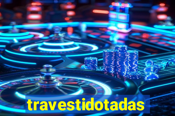 travestidotadas