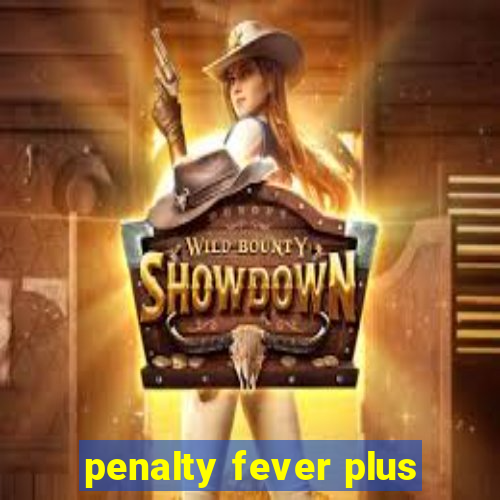 penalty fever plus